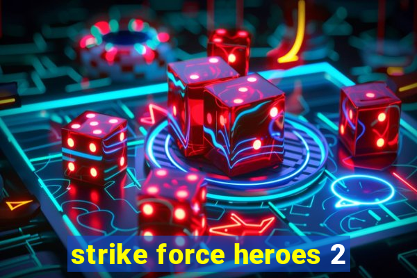 strike force heroes 2